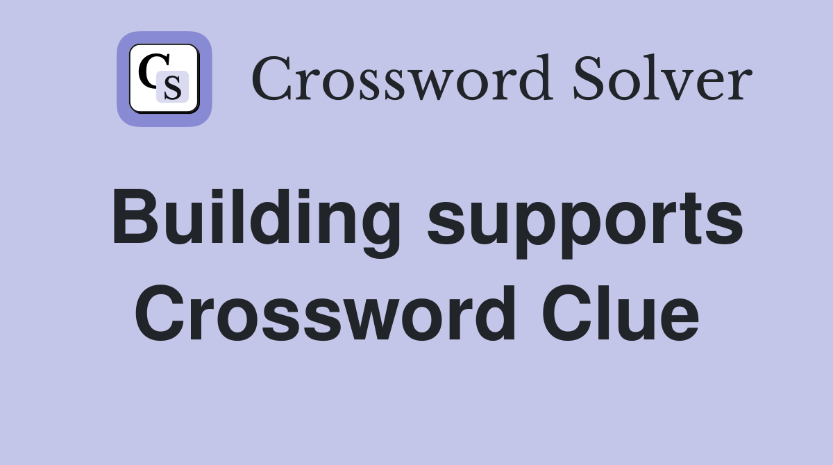 Building supports Crossword Clue Answers Crossword Solver